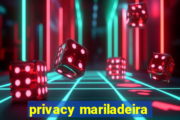 privacy mariladeira